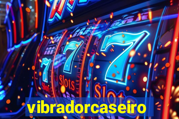 vibradorcaseiro