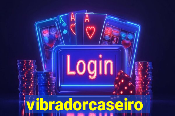 vibradorcaseiro