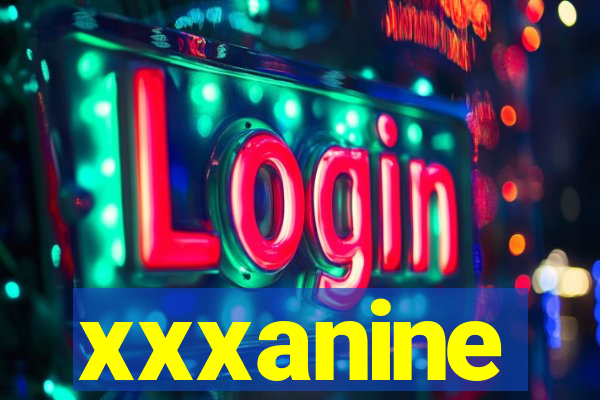 xxxanine